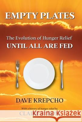 Empty Plates: The Evolution of Hunger Relief, Until All Are Fed Dave Krepcho, Claire Strom 9798989437948 Storytellers Publishing - książka