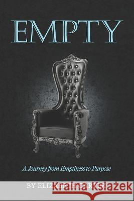 Empty: The Journey from Emptiness to Purpose Elizabeth Carter   9798988437604 Aec Consulting Services LLC - książka