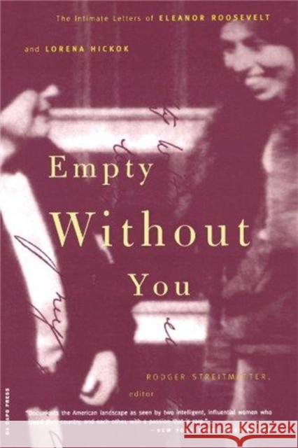 Empty Without You: The Intimate Letters of Eleanor Roosevelt and Lorena Hickok Rodger Streitmatter Eleanor Roosevelt 9780306809989 Da Capo Press - książka