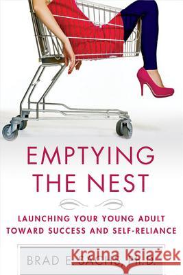 Emptying the Nest: Launching Your Young Adult Toward Success and Self-Reliance Brad Sachs 9780230620582 Palgrave Macmillan - książka