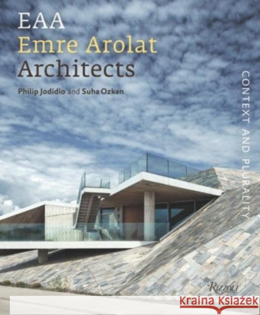 Emre Arolat Architects: Context and Plurality Philip Jodidio, Suha Ozkan 9780847840854 Rizzoli International Publications - książka