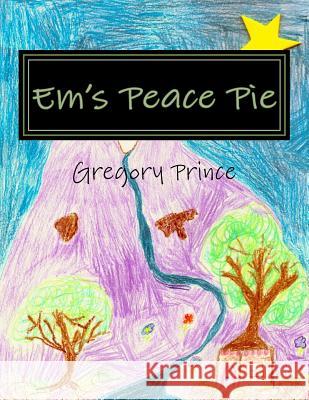 Em's Peace Pie MR Gregory Prince Celeste Prince 9781517722029 Createspace - książka