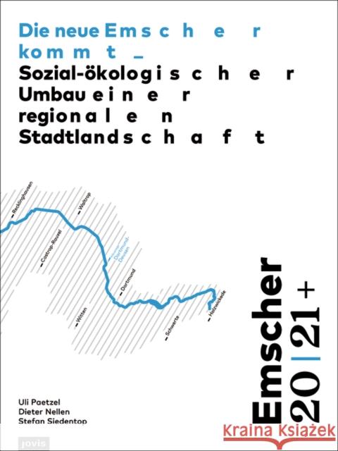 Emscher 20 21+: Die Neue Emscher Kommt: Sozial-Ökologischer Umbau Einer Regionalen Stadtlandschaft Paetzel, Uli 9783868597486 Jovis - książka