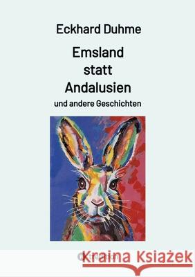 Emsland statt Andalusien und andere Geschichten Duhme, Eckhard 9783384739131 tredition - książka