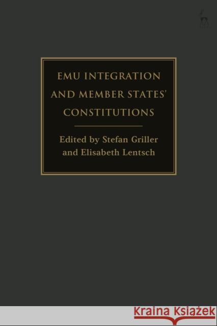 Emu Integration and Member States' Constitutions Griller, Stefan 9781509935789 BLOOMSBURY ACADEMIC - książka