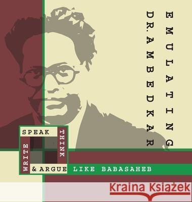Emulating Dr. Ambedkar: Think, Speak, Write and Argue Like Babasaheb Dr B R Ambedkar                          Karl Marx Siddharthar 9789354265624 A.B.Karl Marx Siddharthar - książka