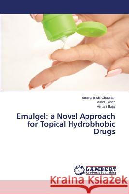 Emulgel: a Novel Approach for Topical Hydrobhobic Drugs Bisht Chauhan Seema 9783659626418 LAP Lambert Academic Publishing - książka