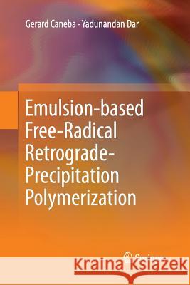 Emulsion-based Free-Radical Retrograde-Precipitation Polymerization Gerard Caneba, Yadunandan Dar 9783642447914 Springer-Verlag Berlin and Heidelberg GmbH &  - książka