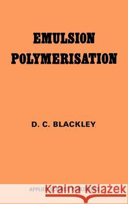 Emulsion Polymerization: Theory and Practice Blackley, D. C. 9780853346272 Springer - książka