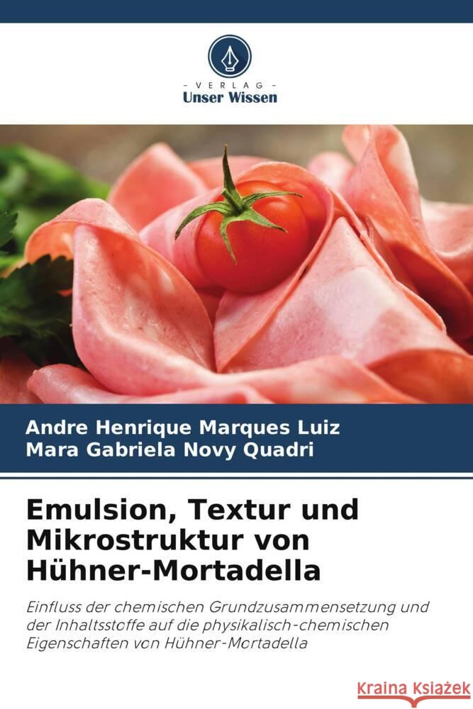 Emulsion, Textur und Mikrostruktur von Hühner-Mortadella Marques Luiz, Andre Henrique, Novy Quadri, Mara Gabriela 9786203326185 Verlag Unser Wissen - książka