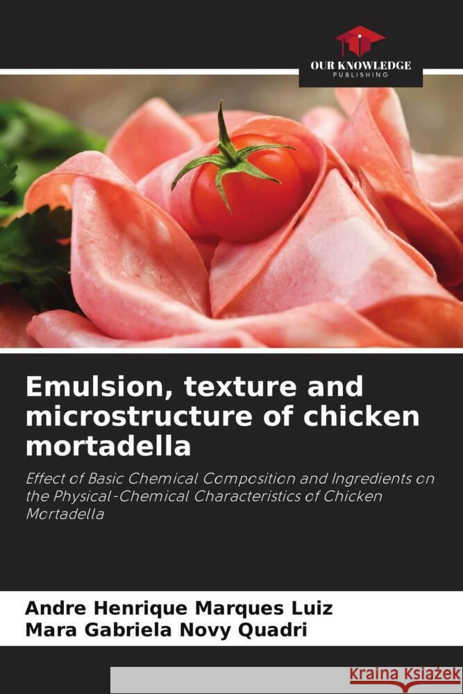 Emulsion, texture and microstructure of chicken mortadella Marques Luiz, Andre Henrique, Novy Quadri, Mara Gabriela 9786203326192 Our Knowledge Publishing - książka