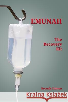 Emunah - The Recovery Kit Boruch Clinton 9781105686351 Lulu.com - książka