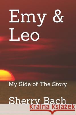 Emy & Leo: My Side of The Story Sherry Bach 9781659583915 Independently Published - książka