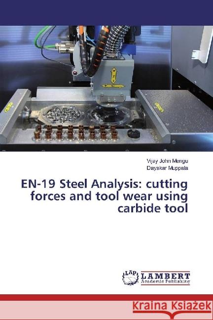 EN-19 Steel Analysis: cutting forces and tool wear using carbide tool Mengu, Vijay John; Muppala, Dayakar 9783330078987 LAP Lambert Academic Publishing - książka