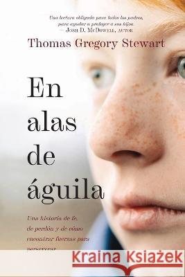 En alas de aguila: Una historia de fe, de perdon y de como encontrar fuerzas para perseverar Thomas Gregory Stewart Eric Smith  9781951350208 Redemption Press - książka