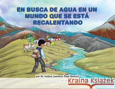 En busca de agua en un mundo que se esta recalentando Dr Joshua Lawrence Patel Deutsch Afzal Khan  9781088089460 IngramSpark - książka