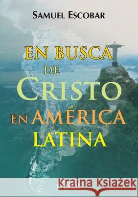 En busca de Cristo en América Latina Escobar, Samuel 9789871355457 Editorial Kairos - książka