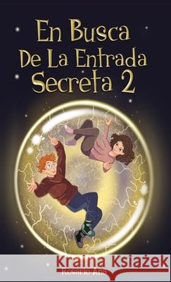 En Busca de la Entrada Secreta 2: Segunda parte del divertido libro de misterio y aventuras (Libro 2) Rosario Ana 9781739987022 Rosario Ana - książka