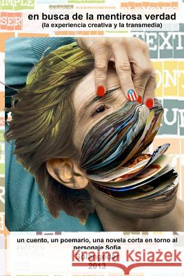 En busca de la mentirosa verdad (la experiencia creativa y la transmedia): tres géneros literarios Cruz, Nora 9781492951193 Createspace - książka