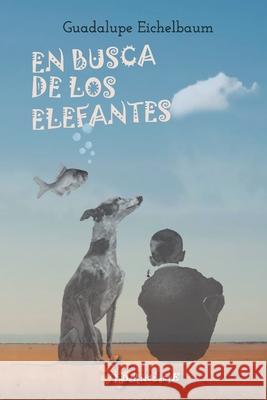 En busca de los elefantes Pablo Alcázar, Guadalupe Eichelbaum Sánchez 9798324535988 Independently Published - książka