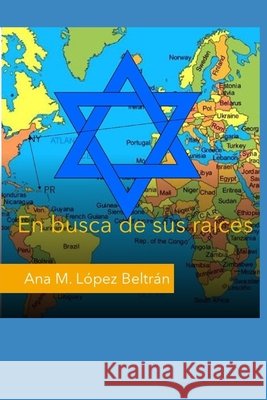 En busca de sus raíces López Beltrán, Ana María 9798649058919 Independently Published - książka