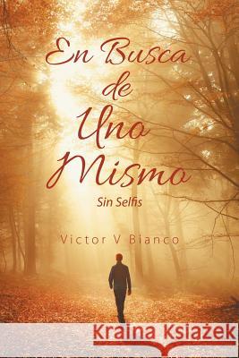 En Busca De Uno Mismo: Sin Selfis Victor V Bianco 9781532047084 iUniverse - książka