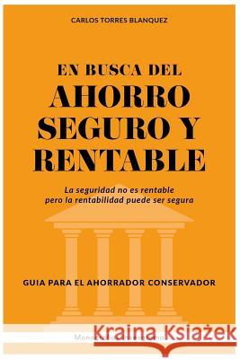 En Busca del Ahorro Seguro Y Rentable: Gu Carlos Torres 9781725850750 Createspace Independent Publishing Platform - książka