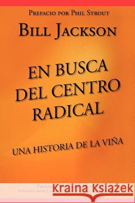 En Busca del Centro Radical: Una Historia de La Viña Jackson, Bill 9781935959342 Harmon Press - książka