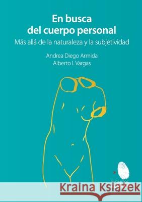 En busca del cuerpo personal. Más allá de la naturaleza y la subjetividad Diego Armida, Andrea 9786079952211 Editorial Nun - książka