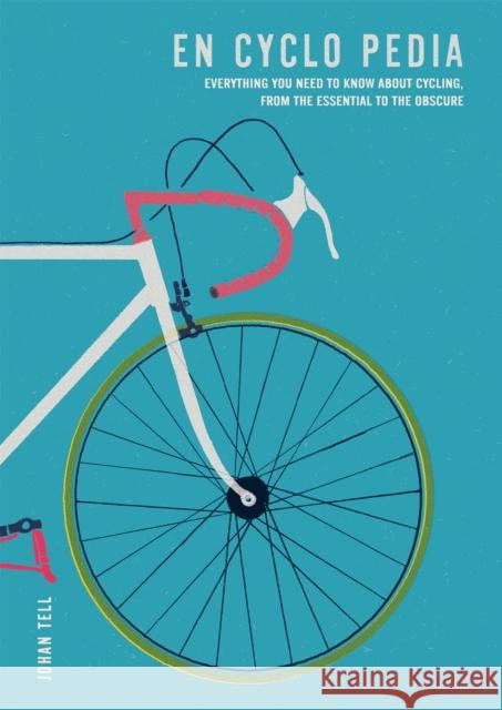 En Cyclo Pedia: Everything you need to know about cycling, from the essential to the obscure Johan Tell 9781784724955 Octopus Publishing Group - książka