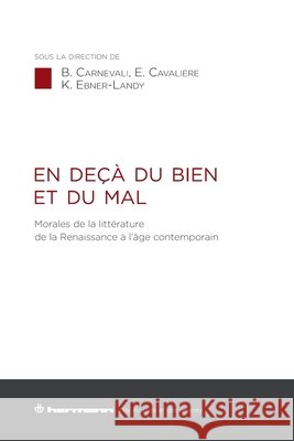 En deçà du bien et du mal: Morales de la littérature de la Renaissance à l âge contemporain Carnevali, Barbara, Cavaliere, Emiliano, Ebner-Landy, Katie 9791037037756 Hermann - książka