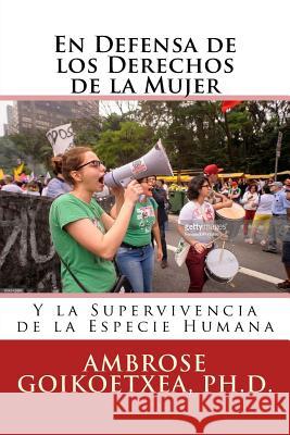 En Defensa de los Derechos de la Mujer: Y la Supervivencia de la Especie Humana Goikoetxea Ph. D., Ambrose 9781720313182 Createspace Independent Publishing Platform - książka