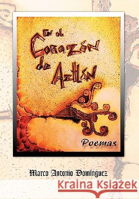 En El Corazon de Aztlan Marco Antonio Dominguez 9781453589045 Xlibris Corporation - książka