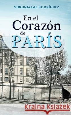 En el corazón de París Gil Rodríguez, Virginia 9781973921639 Createspace Independent Publishing Platform - książka