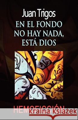 En el fondo no hay nada, está Dios Trigos, Luciano 9781453869888 Createspace - książka