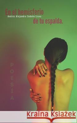 En el hemisferio de tu espalda Andres Alejandro Sedeño Licea, Anabel Plá Fernández, Armando López Carralero 9798480591972 Independently Published - książka