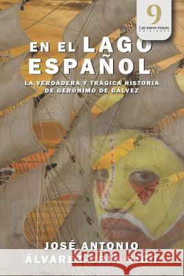 En El Lago Español: La verdadera y trágica historia de Gerónimo de Gálvez Musas Ediciones, Las Nueve 9781790433438 Independently Published - książka