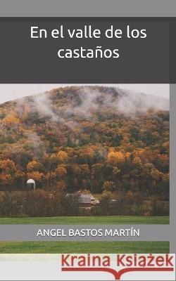 En el valle de los castanos Angel Bastos Martin   9798394665721 Independently Published - książka