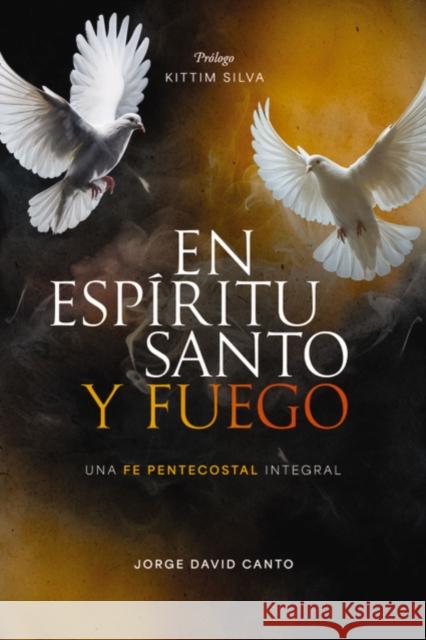 En Espiritu Santo y fuego: Una fe pentecostal integral Canto Jorge D. Canto 9788419779564 Vida Publishers - książka