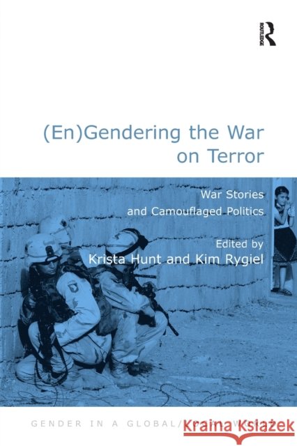 (En)Gendering the War on Terror: War Stories and Camouflaged Politics Kim Rygiel 9780754673231 ASHGATE PUBLISHING GROUP - książka
