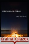 En Honor al Fuego Diego Pere 9789563684339 Camara Chilena del Libro