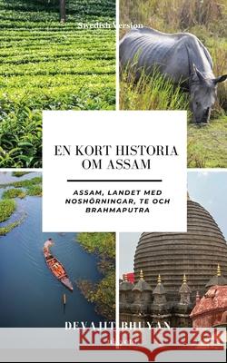 En kort historia om Assam Assam, landet med nosh?rningar, te och Brahmaputra Devajit Bhuyan 9789371826754 Ukiyoto Publishing - książka