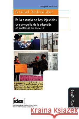 En la escuela no hay injusticias: Una etnograf?a de la Educaci?n en Contextos de Encierro Alicia Acin Gretel Schneider 9788419830616 Mino y Davila Editores - książka