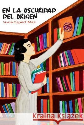 En la oscuridad del origen Nuria Espert Mas   9781073543069 Independently Published - książka