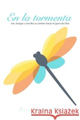 En la Tormenta: Ore, Busque y Escriba Su Camino Hacia el Gozo de Dios Desiree Montalvo-Holt 9781954943063 High Bridge Books - książka