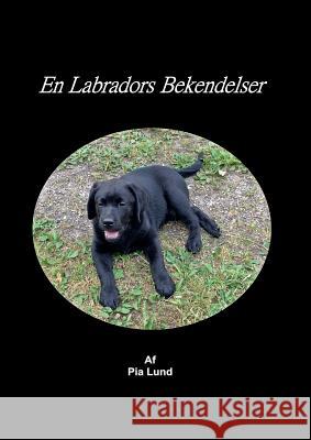 En Labradors Bekendelser Pia Lund, Gitte Ahrenkiel 9788771704327 Books on Demand - książka