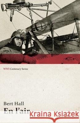 En L'Air (WWI Centenary Series) Hall, Bert 9781473317796 Last Post Press - książka