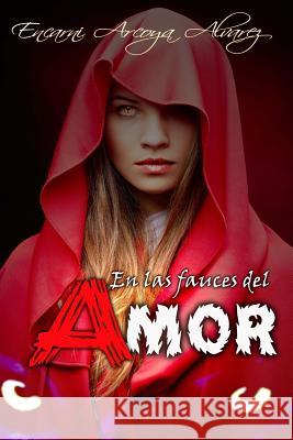 En las fauces del Amor Arcoya Alvarez, Encarni 9781500144371 Createspace - książka