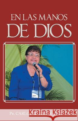 En Las Manos de Dios Pr Carlos German Cortes 9781463378073 Palibrio - książka
