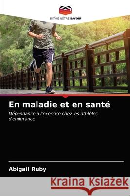 En maladie et en santé Abigail Ruby 9786203315486 Editions Notre Savoir - książka